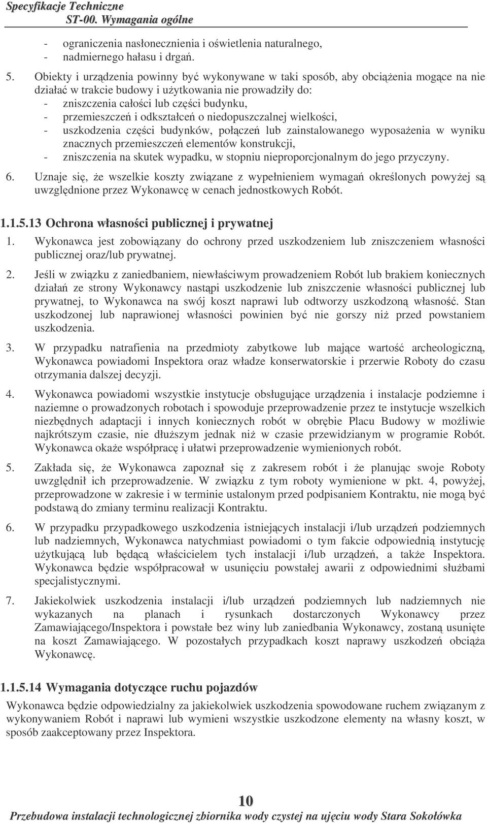 odkształce o niedopuszczalnej wielkoci, - uszkodzenia czci budynków, połcze lub zainstalowanego wyposaenia w wyniku znacznych przemieszcze elementów konstrukcji, - zniszczenia na skutek wypadku, w