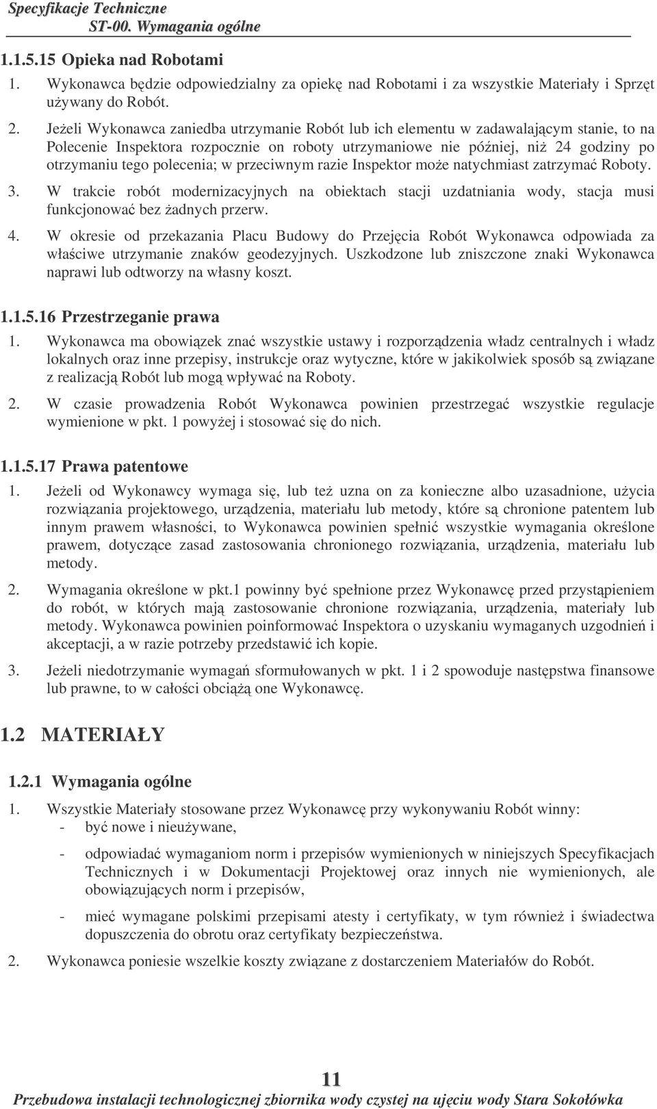 w przeciwnym razie Inspektor moe natychmiast zatrzyma Roboty. 3. W trakcie robót modernizacyjnych na obiektach stacji uzdatniania wody, stacja musi funkcjonowa bez adnych przerw. 4.