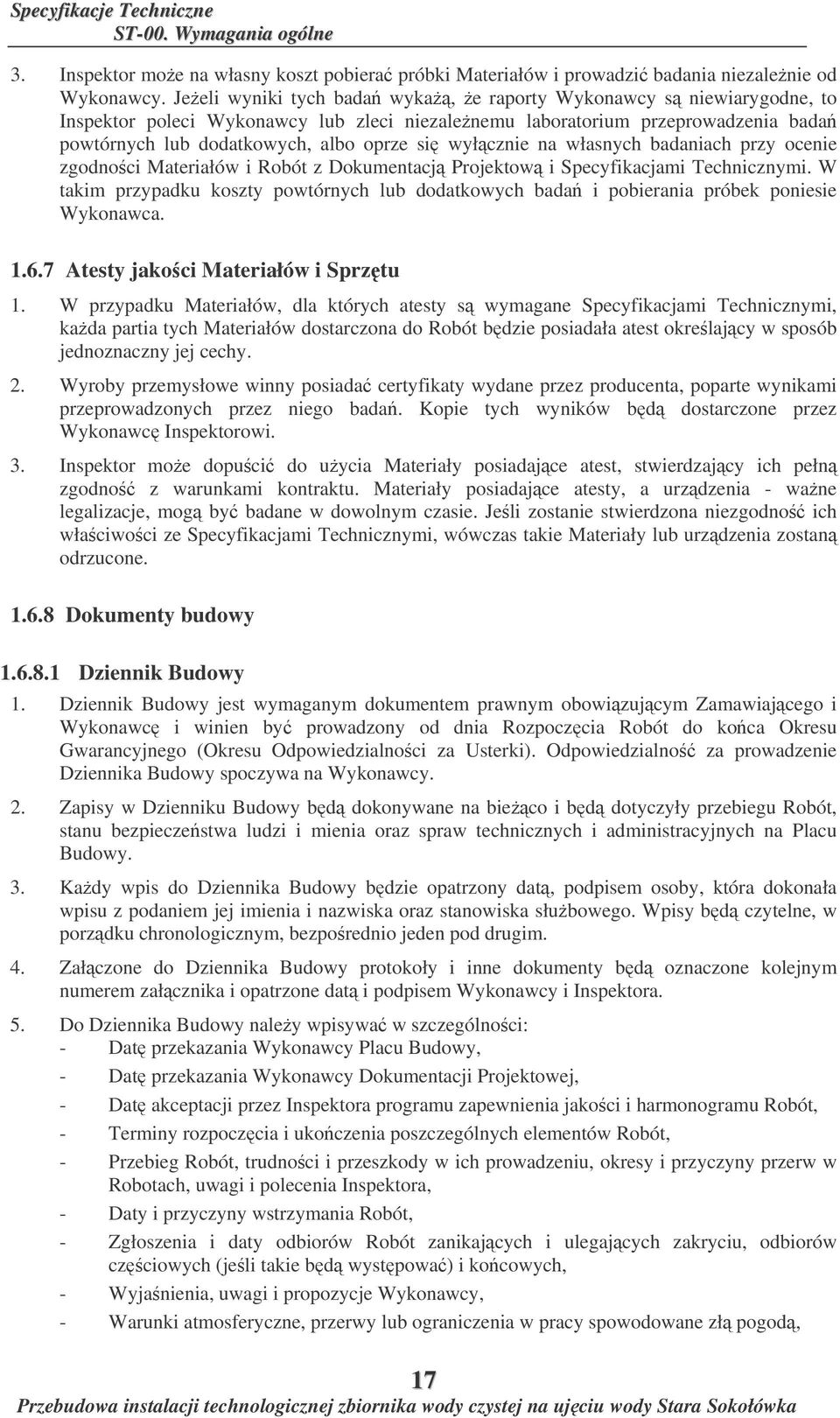 wyłcznie na własnych badaniach przy ocenie zgodnoci Materiałów i Robót z Dokumentacj Projektow i Specyfikacjami Technicznymi.