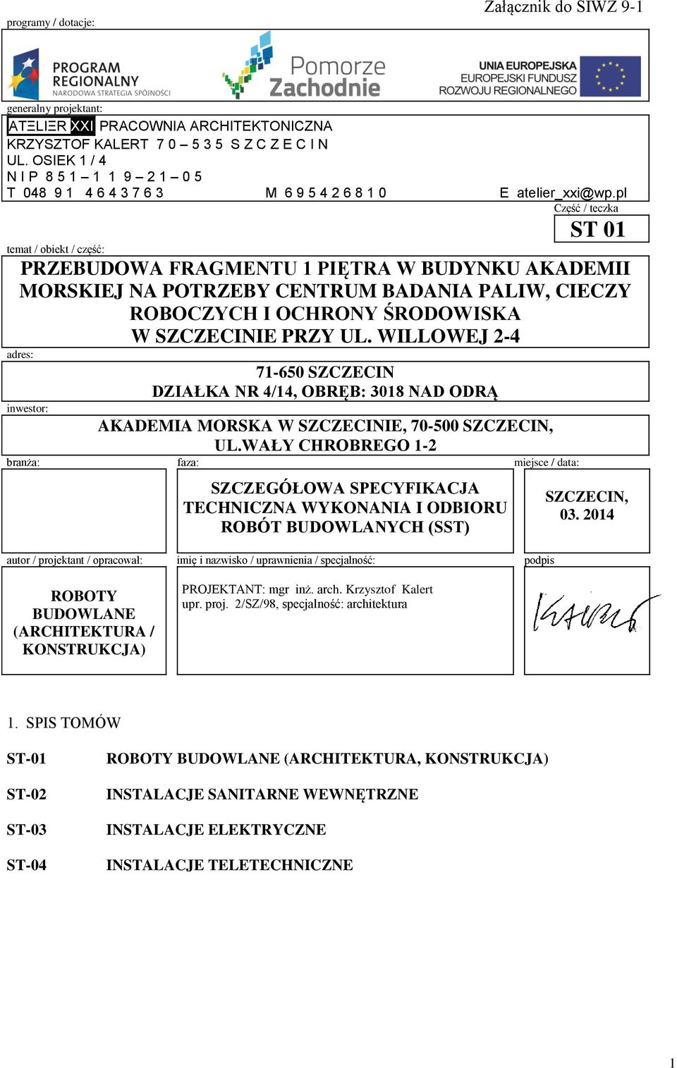 pl Część / teczka ST 01 temat / obiekt / część: PRZEBUDOWA FRAGMENTU 1 PIĘTRA W BUDYNKU AKADEMII MORSKIEJ NA POTRZEBY CENTRUM BADANIA PALIW, CIECZY ROBOCZYCH I OCHRONY ŚRODOWISKA W SZCZECINIE PRZY UL.