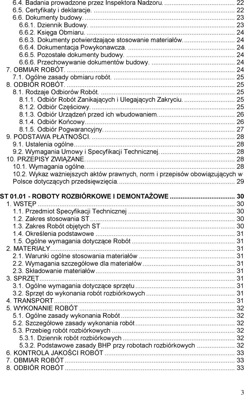 ODBIÓR ROBÓT.... 25 8.1. Rodzaje Odbiorów Robót.... 25 8.1.1. Odbiór Robót Zanikających i Ulegających Zakryciu.... 25 8.1.2. Odbiór Częściowy.... 25 8.1.3. Odbiór Urządzeń przed ich wbudowaniem... 26 8.