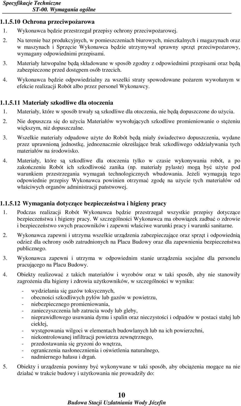 przepisami. 3. Materiały łatwopalne będą składowane w sposób zgodny z odpowiednimi przepisami oraz będą zabezpieczone przed dostępem osób trzecich. 4.