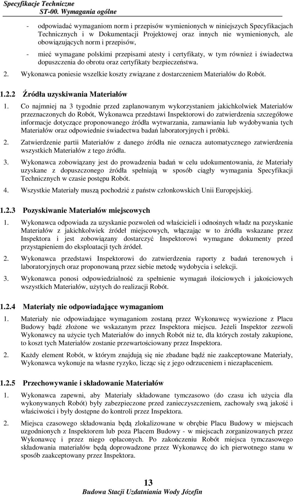 przepisów, - mieć wymagane polskimi przepisami atesty i certyfikaty, w tym równieŝ i świadectwa dopuszczenia do obrotu oraz certyfikaty bezpieczeństwa. 2.