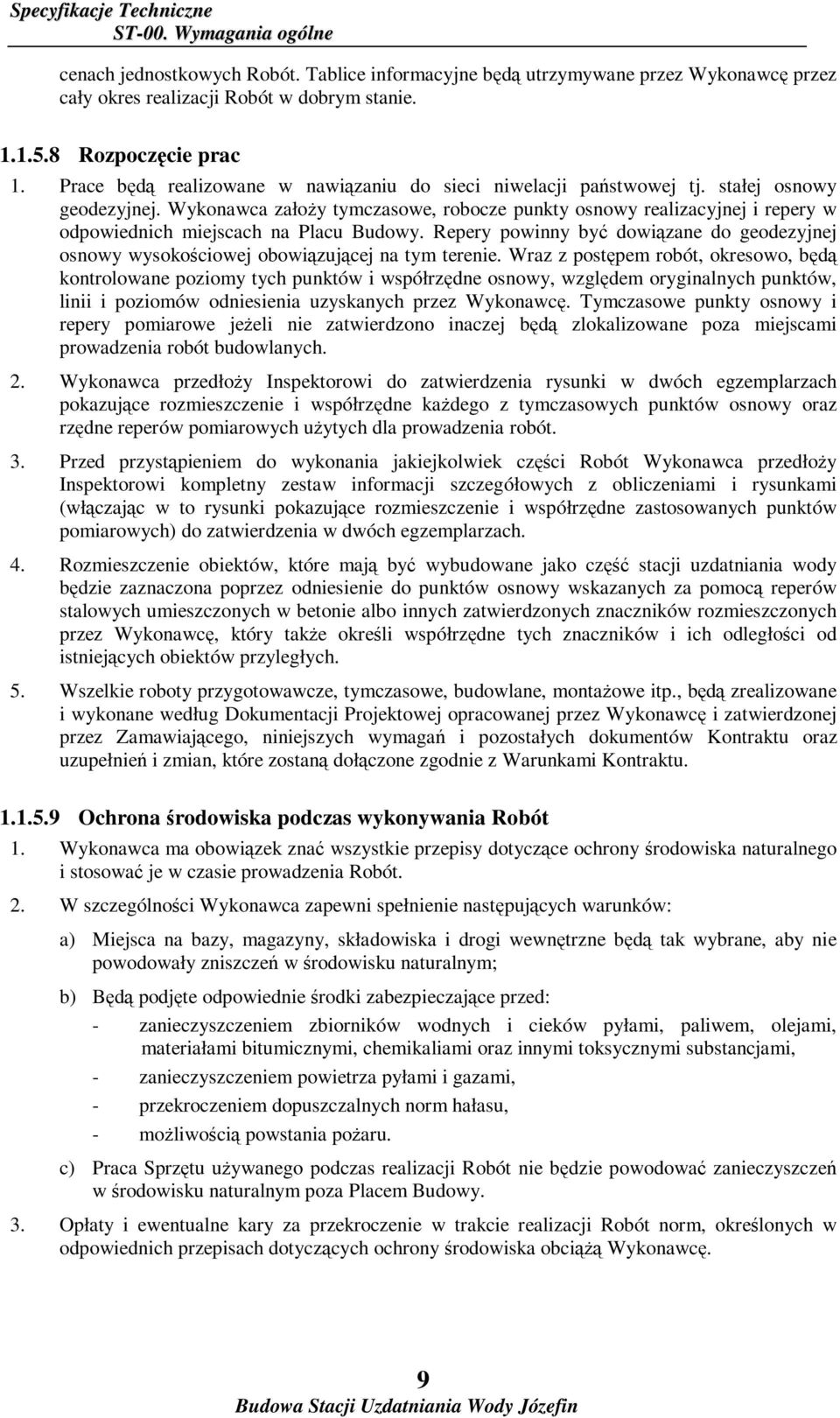 Wykonawca załoŝy tymczasowe, robocze punkty osnowy realizacyjnej i repery w odpowiednich miejscach na Placu Budowy.