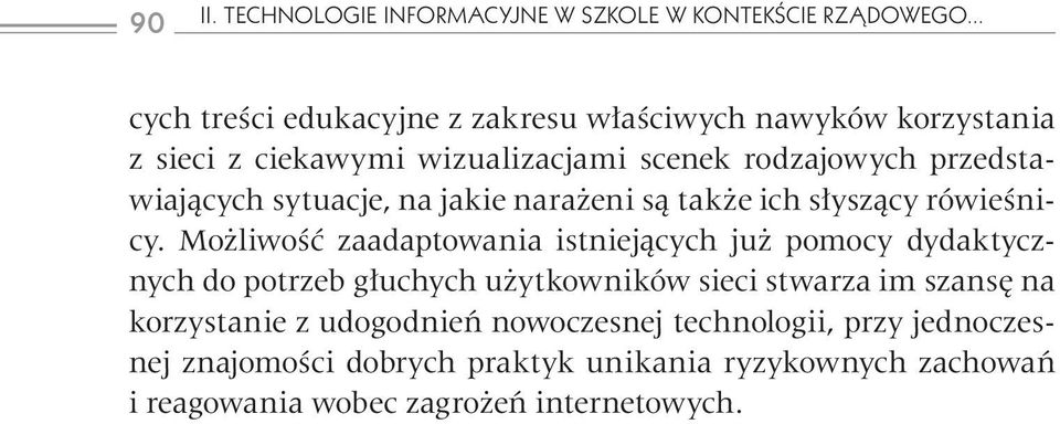 Możliwość zaadaptowania istniejących już pomocy dydaktycznych do potrzeb głuchych użytkowników sieci stwarza im szansę na