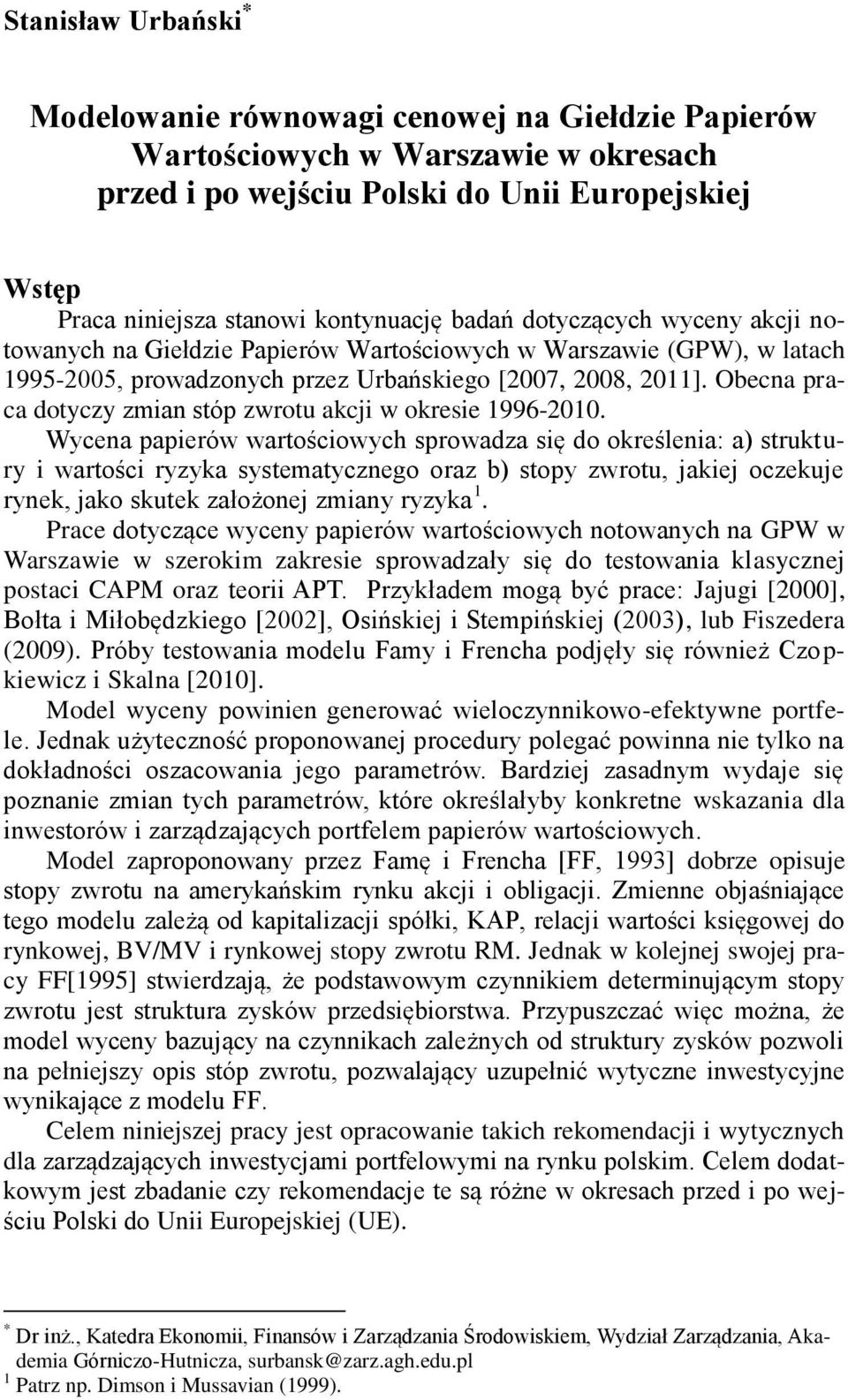 Wycena paperów waroścowych sprowadza sę do określena: a) srukury warośc ryzyka sysemaycznego oraz b) sopy zwrou, jakej oczekuje rynek, jako skuek założonej zmany ryzyka 1.