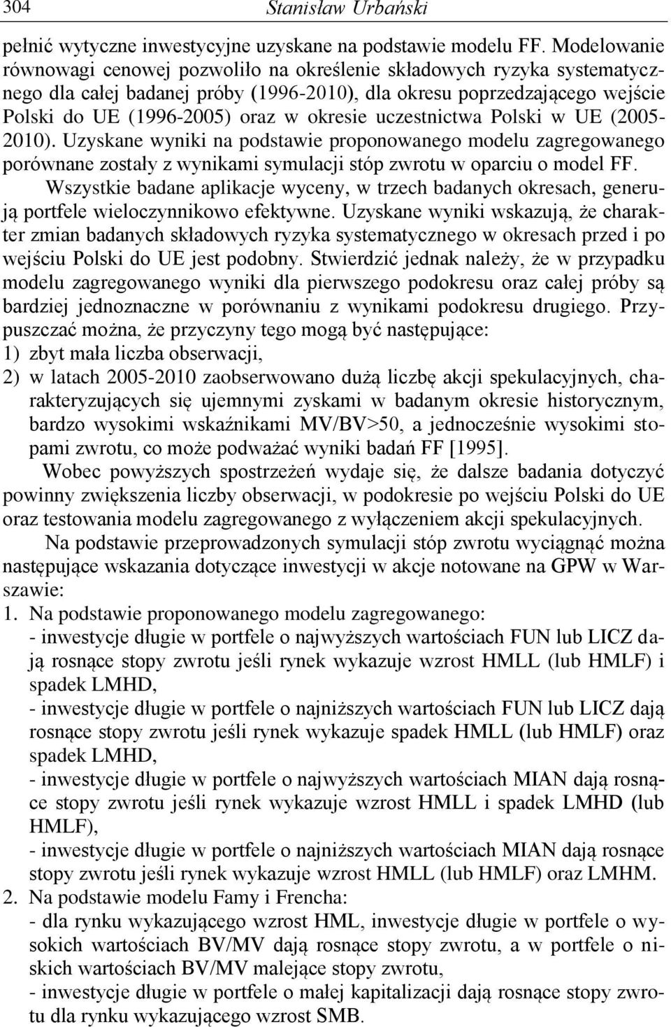 uczesncwa Polsk w UE (2005-2010). Uzyskane wynk na podsawe proponowanego modelu zagregowanego porównane zosały z wynkam symulacj sóp zwrou w oparcu o model FF.