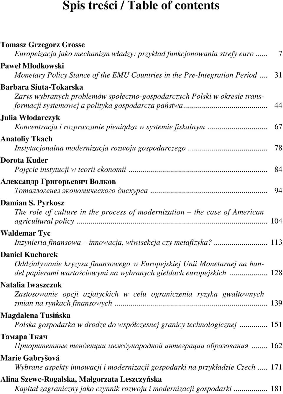 .. 31 Barbara Siuta-Tokarska Zarys wybranych problemów społeczno-gospodarczych Polski w okresie transformacji systemowej a polityka gospodarcza państwa.