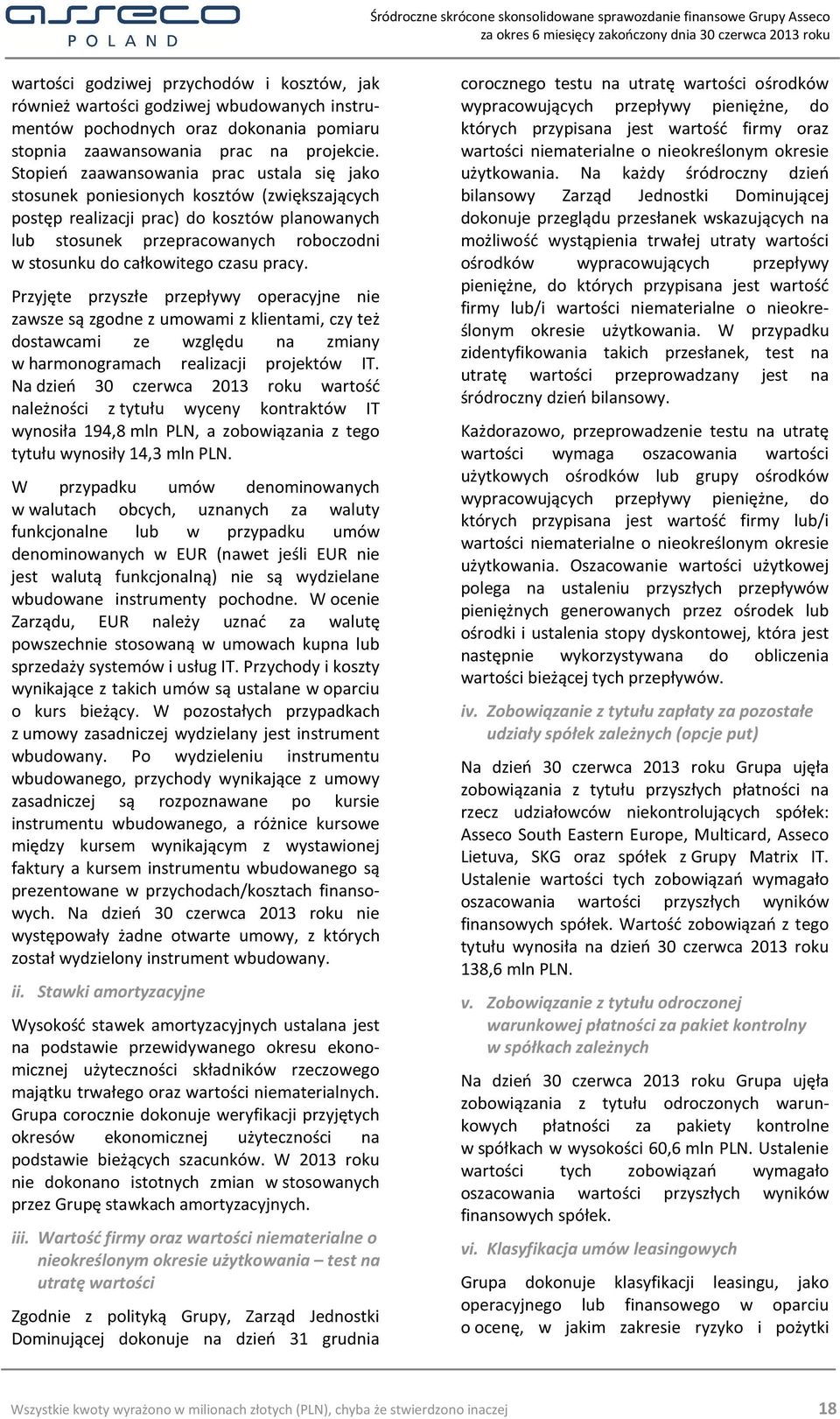 całkowitego czasu pracy. Przyjęte przyszłe przepływy operacyjne nie zawsze są zgodne z umowami z klientami, czy też dostawcami ze względu na zmiany w harmonogramach realizacji projektów IT.