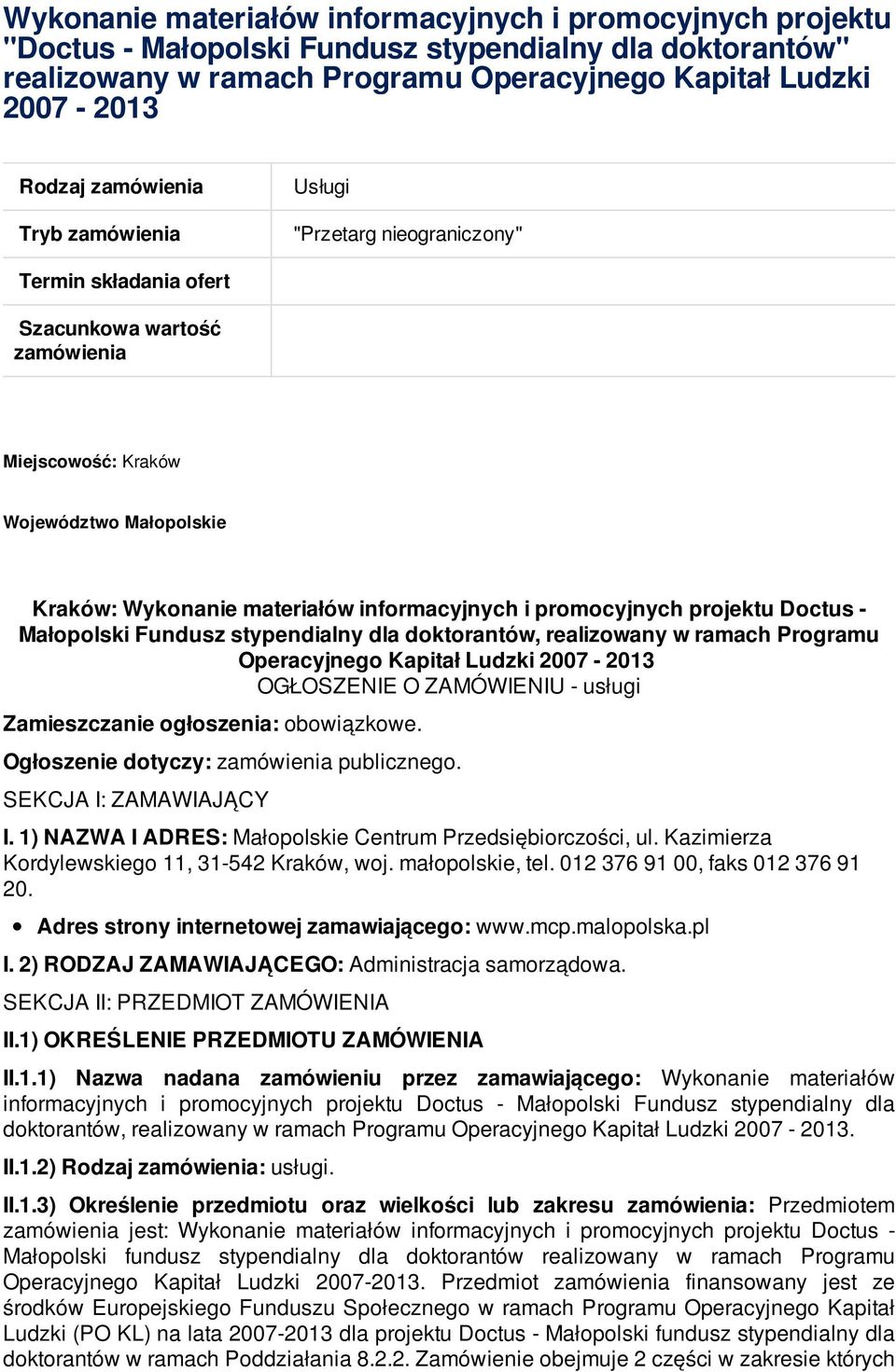 informacyjnych i promocyjnych projektu Doctus - Małopolski Fundusz stypendialny dla doktorantów, realizowany w ramach Programu Operacyjnego Kapitał Ludzki 2007-2013 OGŁOSZENIE O ZAMÓWIENIU - usługi