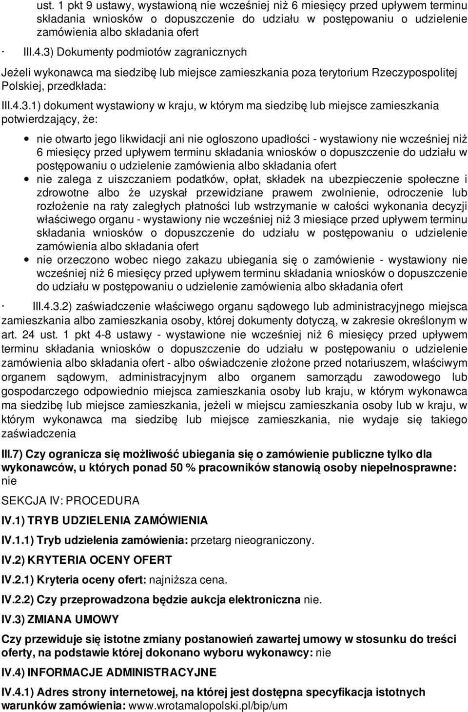 siedzibę lub miejsce zamieszkania potwierdzający, że: nie otwarto jego likwidacji ani nie ogłoszono upadłości - wystawiony nie wcześniej niż 6 miesięcy przed upływem terminu składania wniosków o