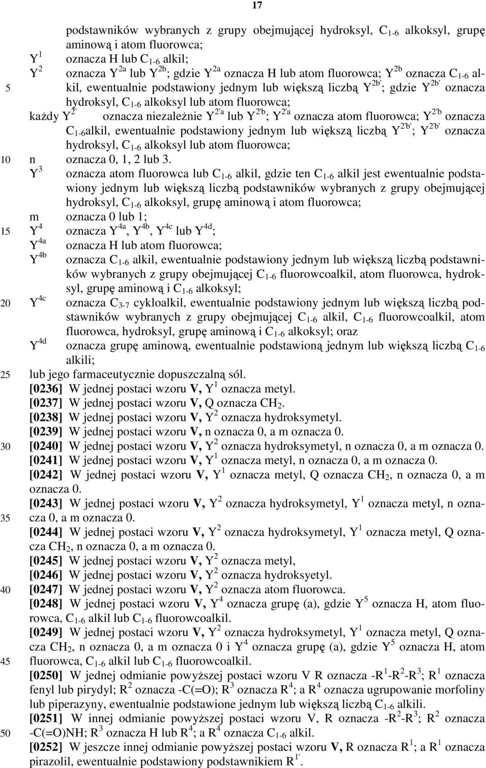 2'a lub Y 2'b ; Y 2'a oznacza atom fluorowca; Y 2'b oznacza C 1-6 alkil, ewentualnie podstawiony jednym lub większą liczbą Y 2'b' ; Y 2'b' oznacza hydroksyl, C 1-6 alkoksyl lub atom fluorowca; n