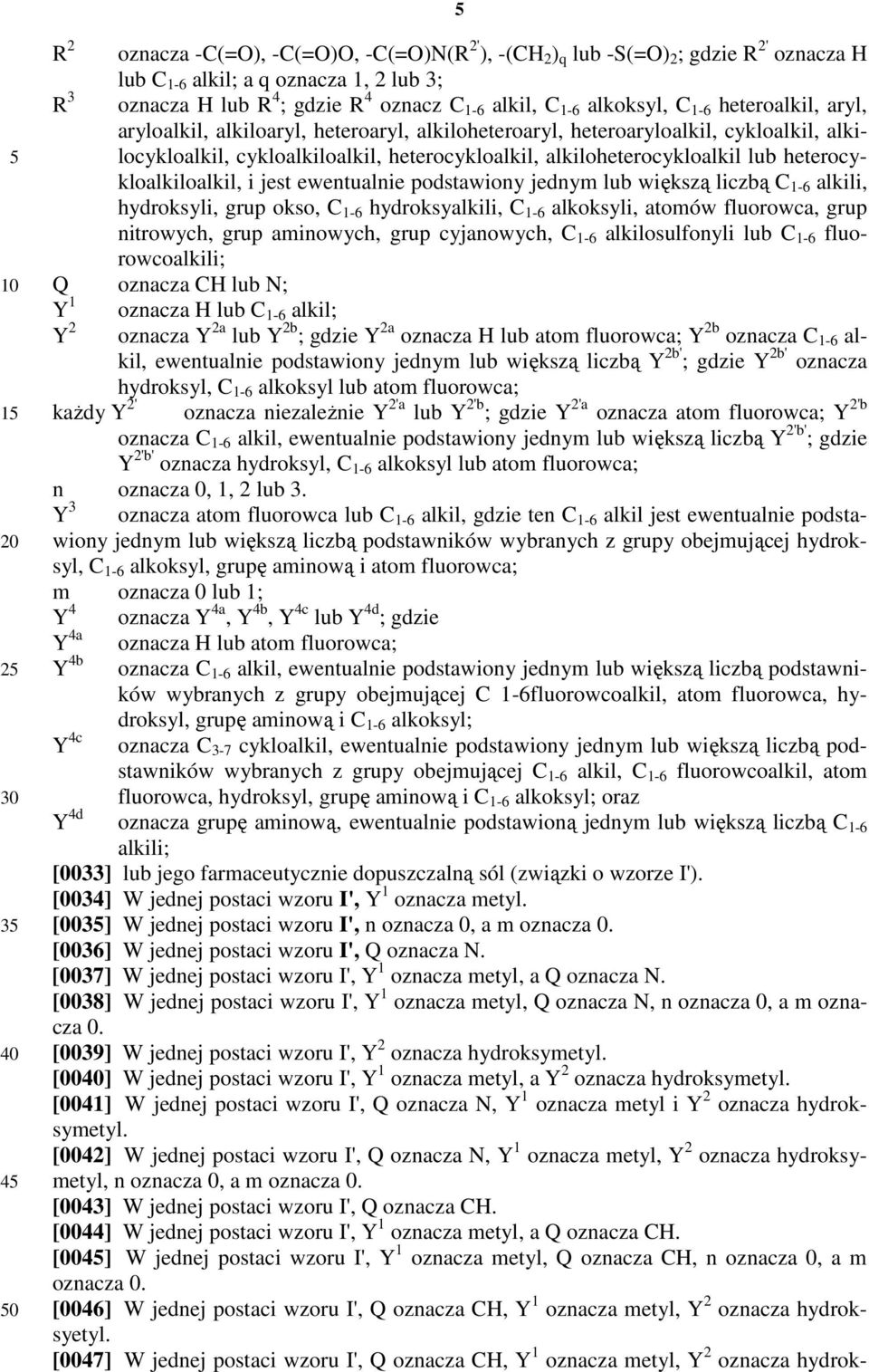 heterocykloalkiloalkil, i jest ewentualnie podstawiony jednym lub większą liczbą C 1-6 alkili, hydroksyli, grup okso, C 1-6 hydroksyalkili, C 1-6 alkoksyli, atomów fluorowca, grup nitrowych, grup