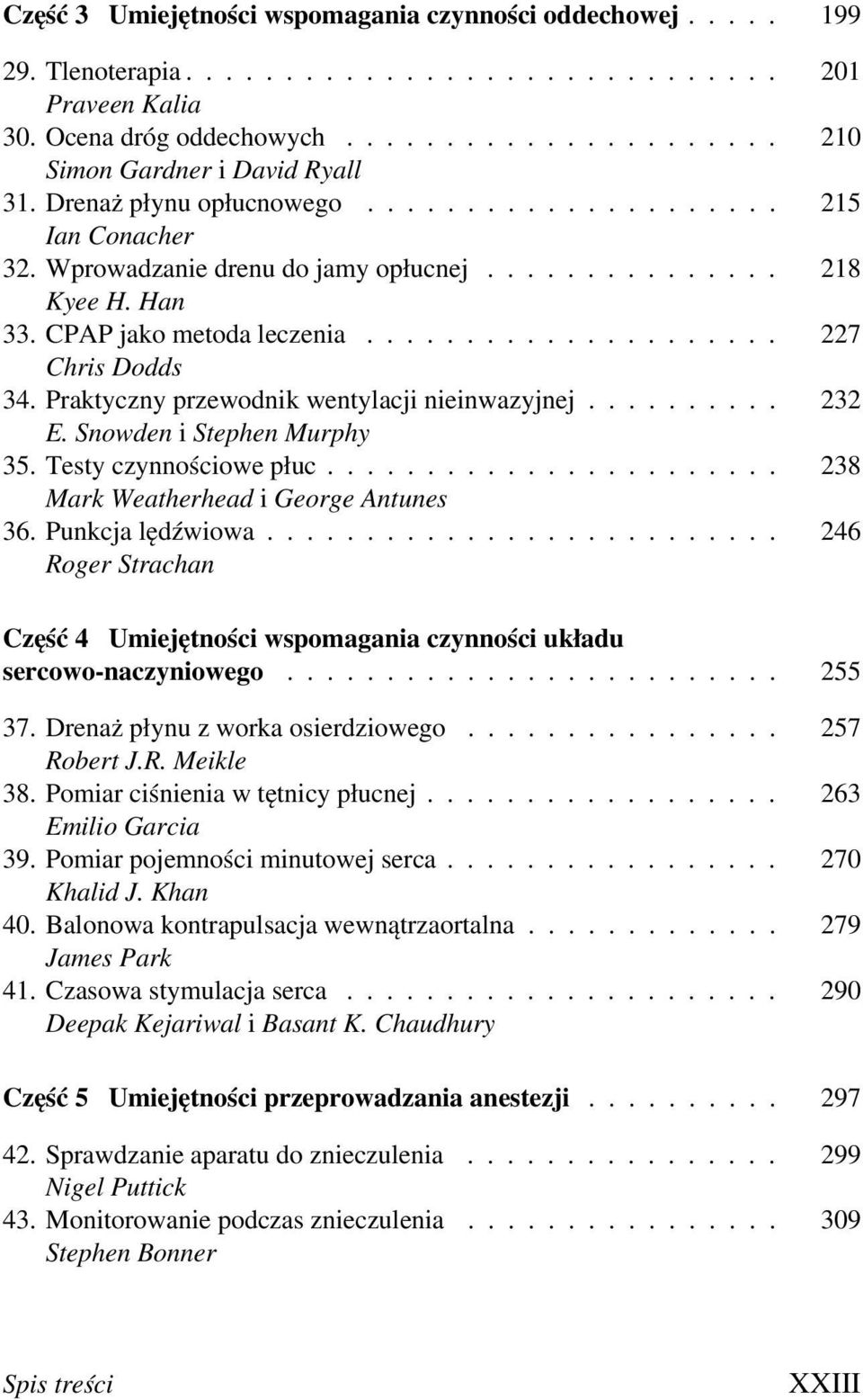 Snowden i Stephen Murphy 35. Testy czynnościowe płuc... 238 Mark Weatherhead i George Antunes 36. Punkcja lędźwiowa... 246 Część 4 Umiejętności wspomagania czynności układu sercowo-naczyniowego.