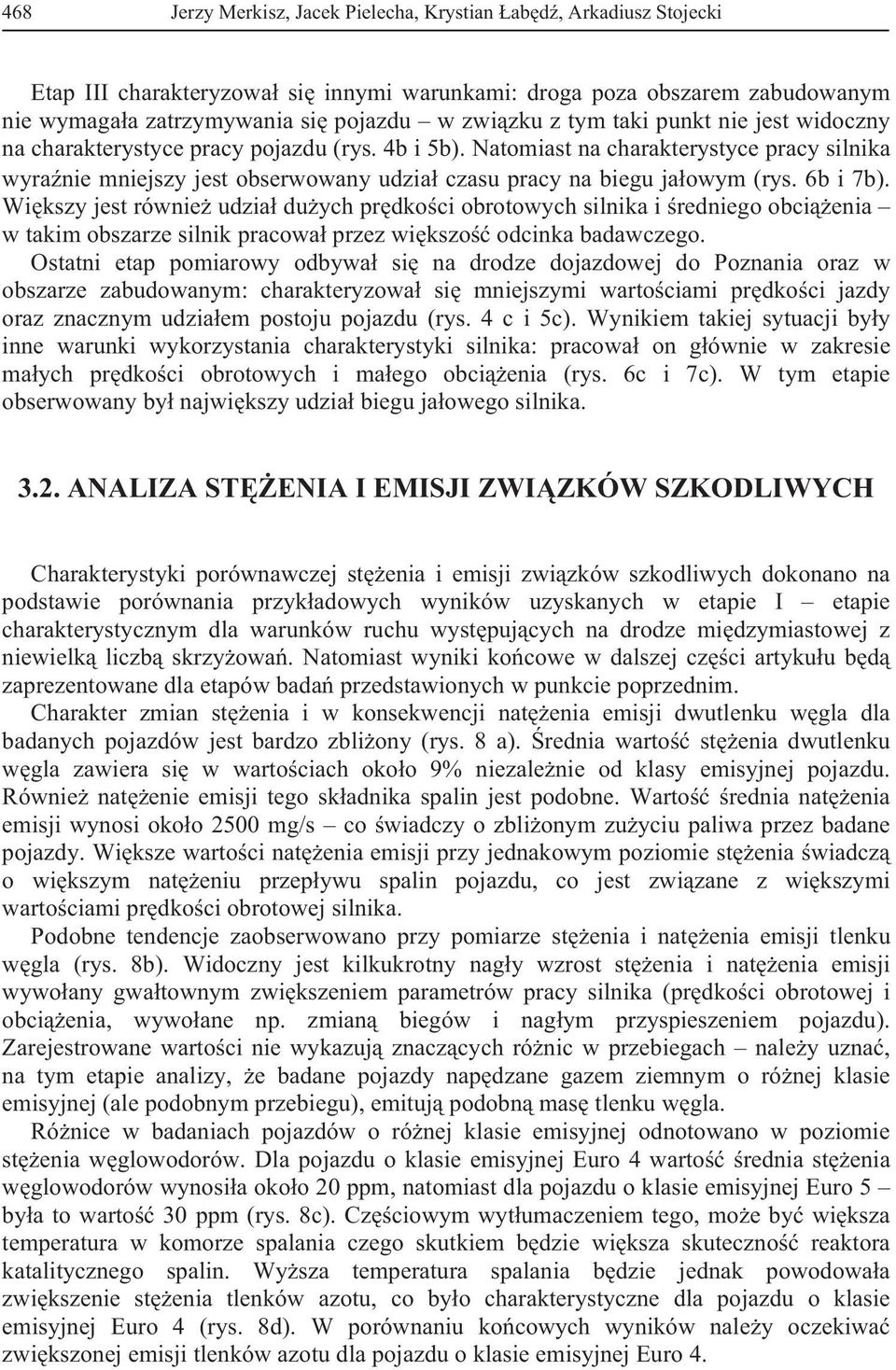 6b i 7b). Wi kszy jest równie udzia du ych pr dko ci obrotowych silnika i redniego obci enia w takim obszarze silnik pracowa przez wi kszo odcinka badawczego.