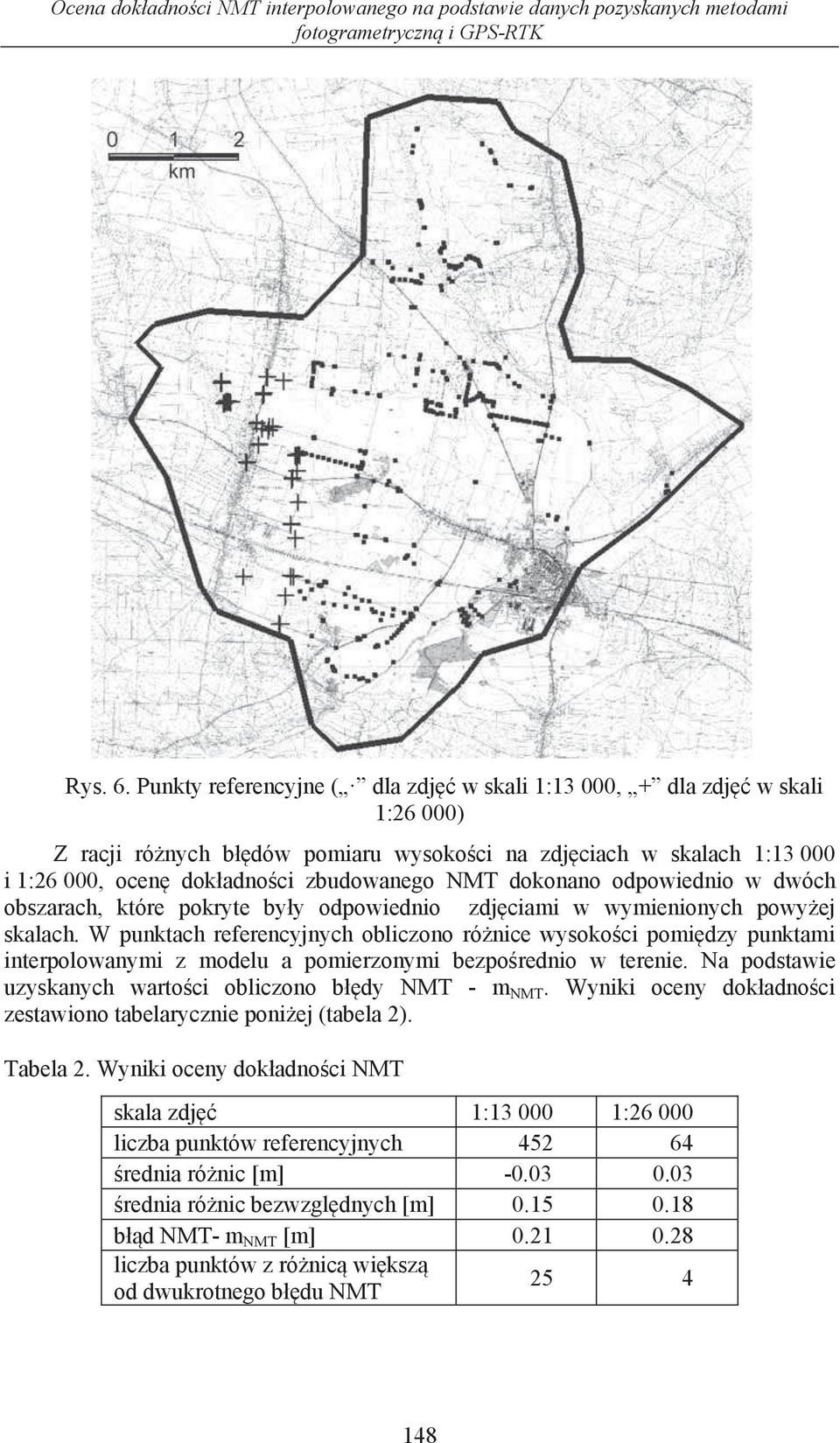 dokonano odpowiednio w dwóch obszarach, które pokryte by y odpowiednio zdj ciami w wymienionych powy ej skalach.