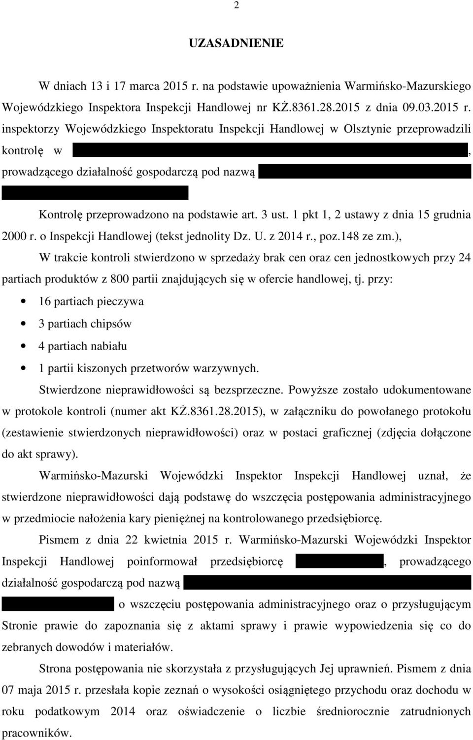 inspektorzy Wojewódzkiego Inspektoratu Inspekcji Handlowej w Olsztynie przeprowadzili kontrolę w Sklepie spożywczym w Uzdowie 31, należącym do Patryka Korony, prowadzącego działalność gospodarczą pod