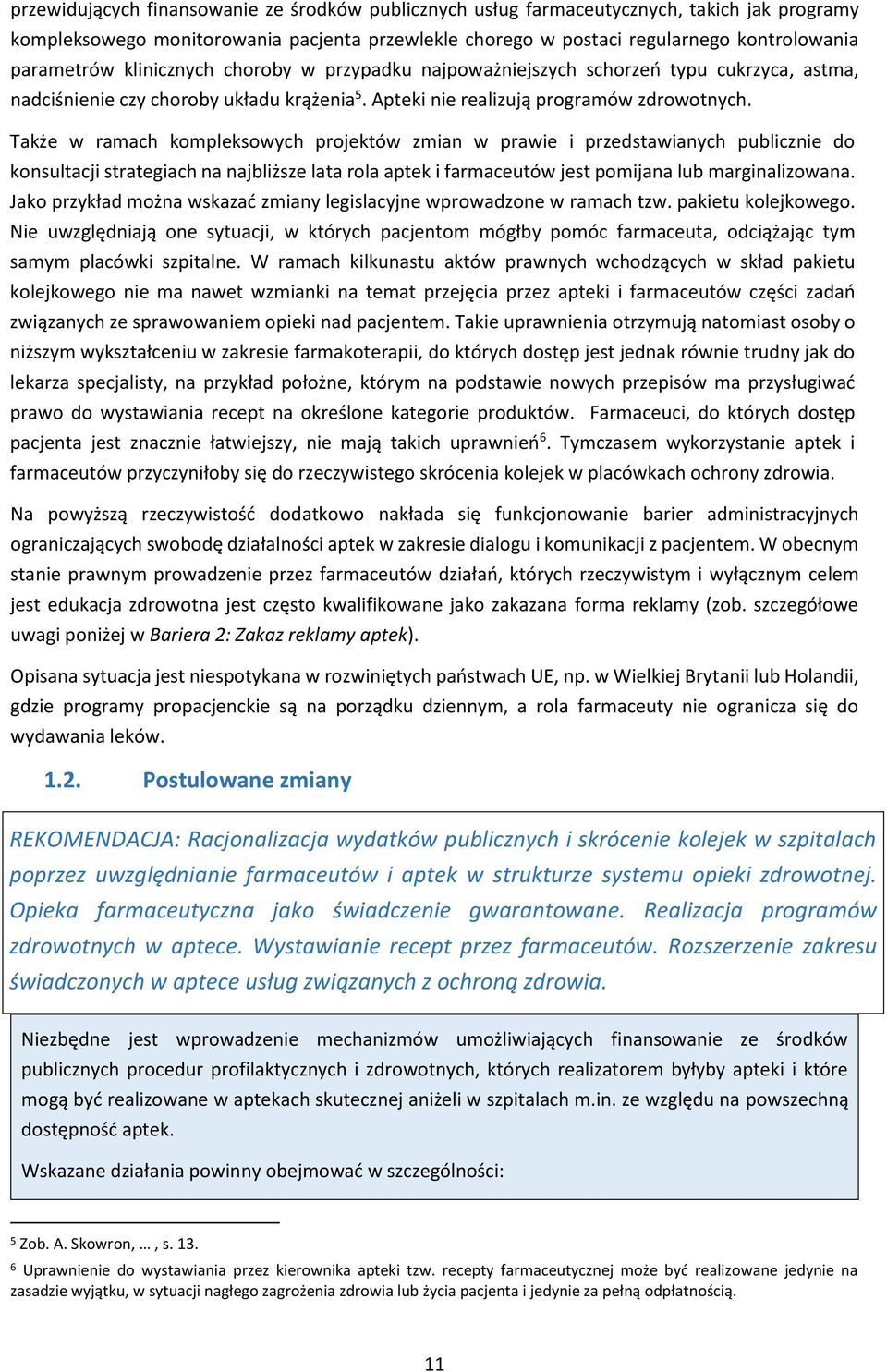 Także w ramach kompleksowych projektów zmian w prawie i przedstawianych publicznie do konsultacji strategiach na najbliższe lata rola aptek i farmaceutów jest pomijana lub marginalizowana.