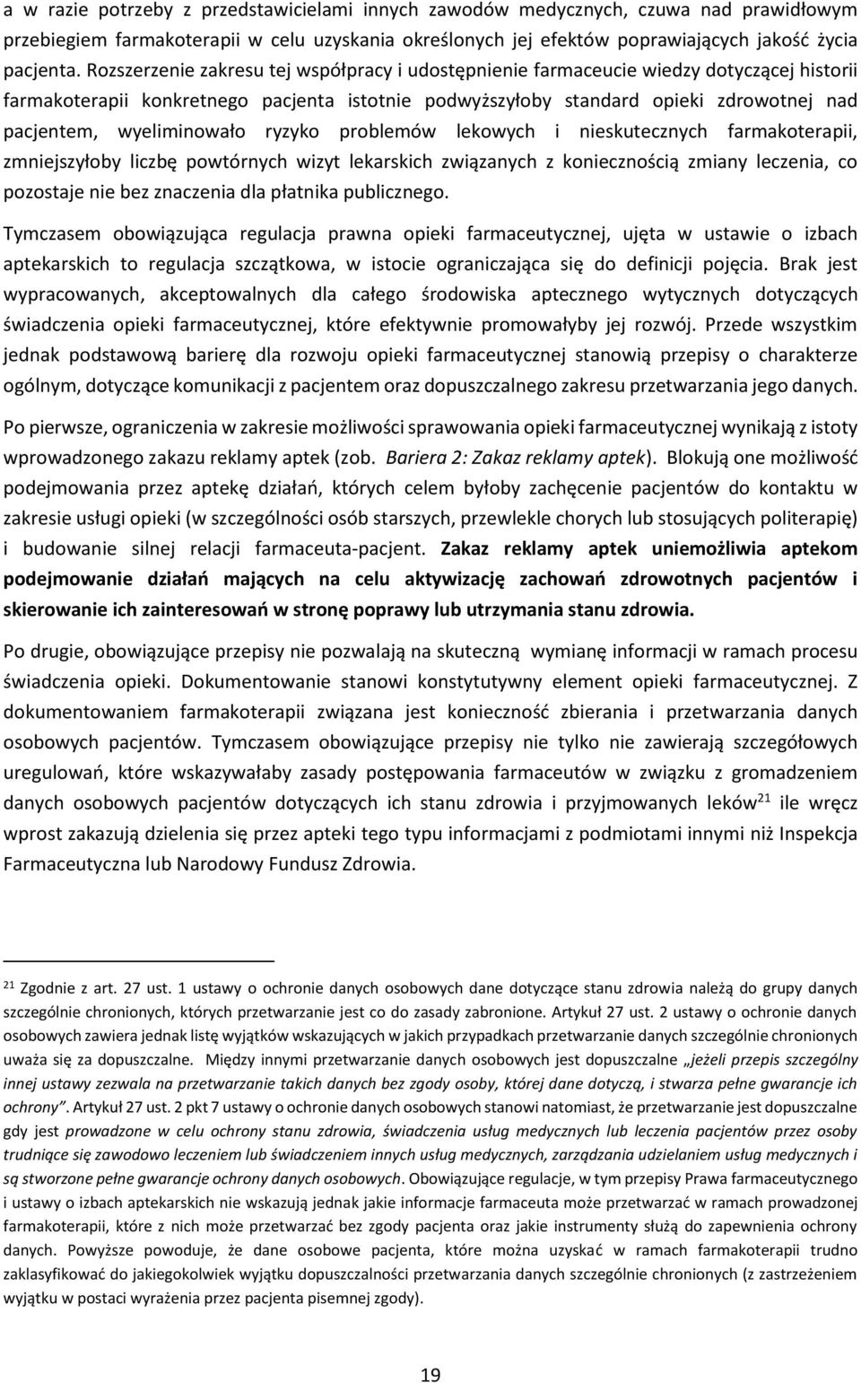 wyeliminowało ryzyko problemów lekowych i nieskutecznych farmakoterapii, zmniejszyłoby liczbę powtórnych wizyt lekarskich związanych z koniecznością zmiany leczenia, co pozostaje nie bez znaczenia