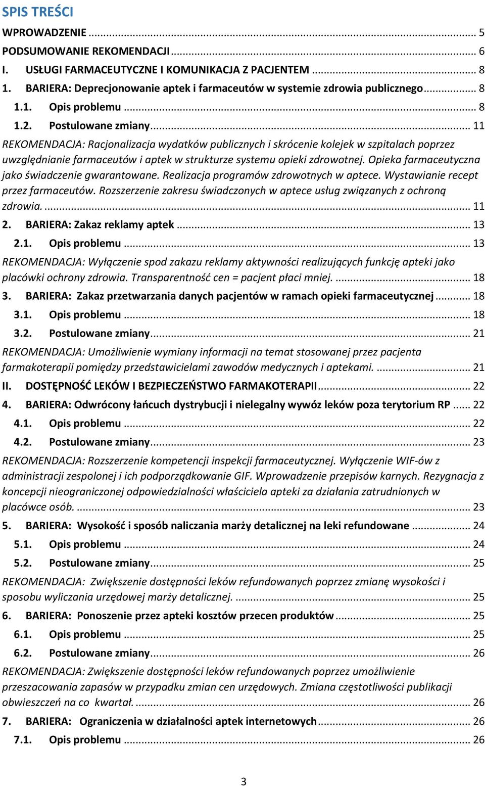 .. 11 REKOMENDACJA: Racjonalizacja wydatków publicznych i skrócenie kolejek w szpitalach poprzez uwzględnianie farmaceutów i aptek w strukturze systemu opieki zdrowotnej.