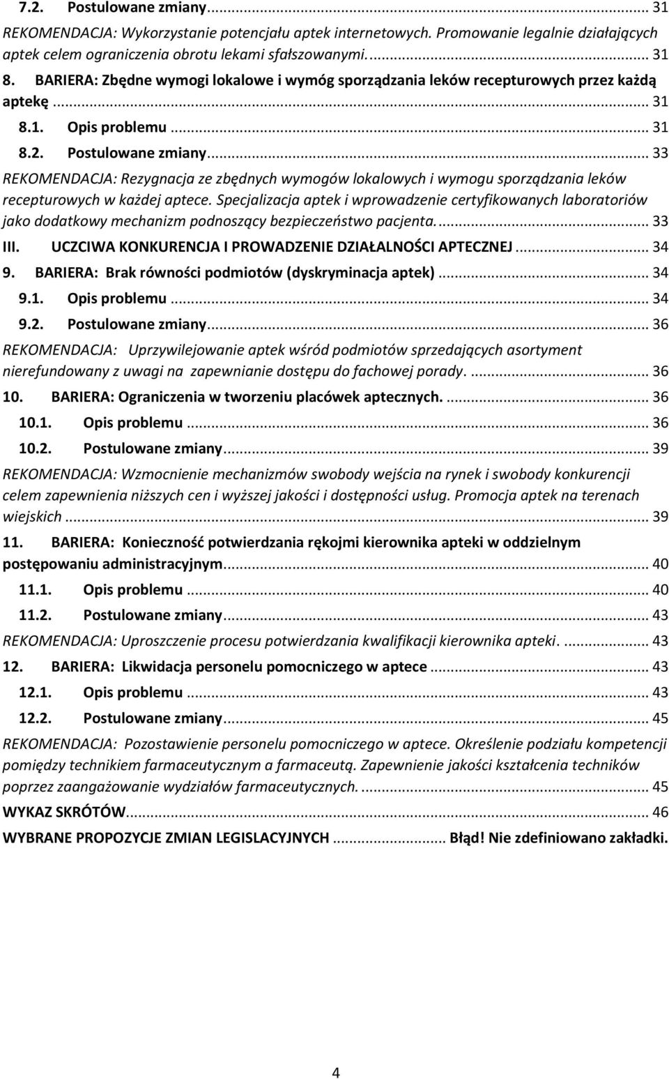 .. 33 REKOMENDACJA: Rezygnacja ze zbędnych wymogów lokalowych i wymogu sporządzania leków recepturowych w każdej aptece.