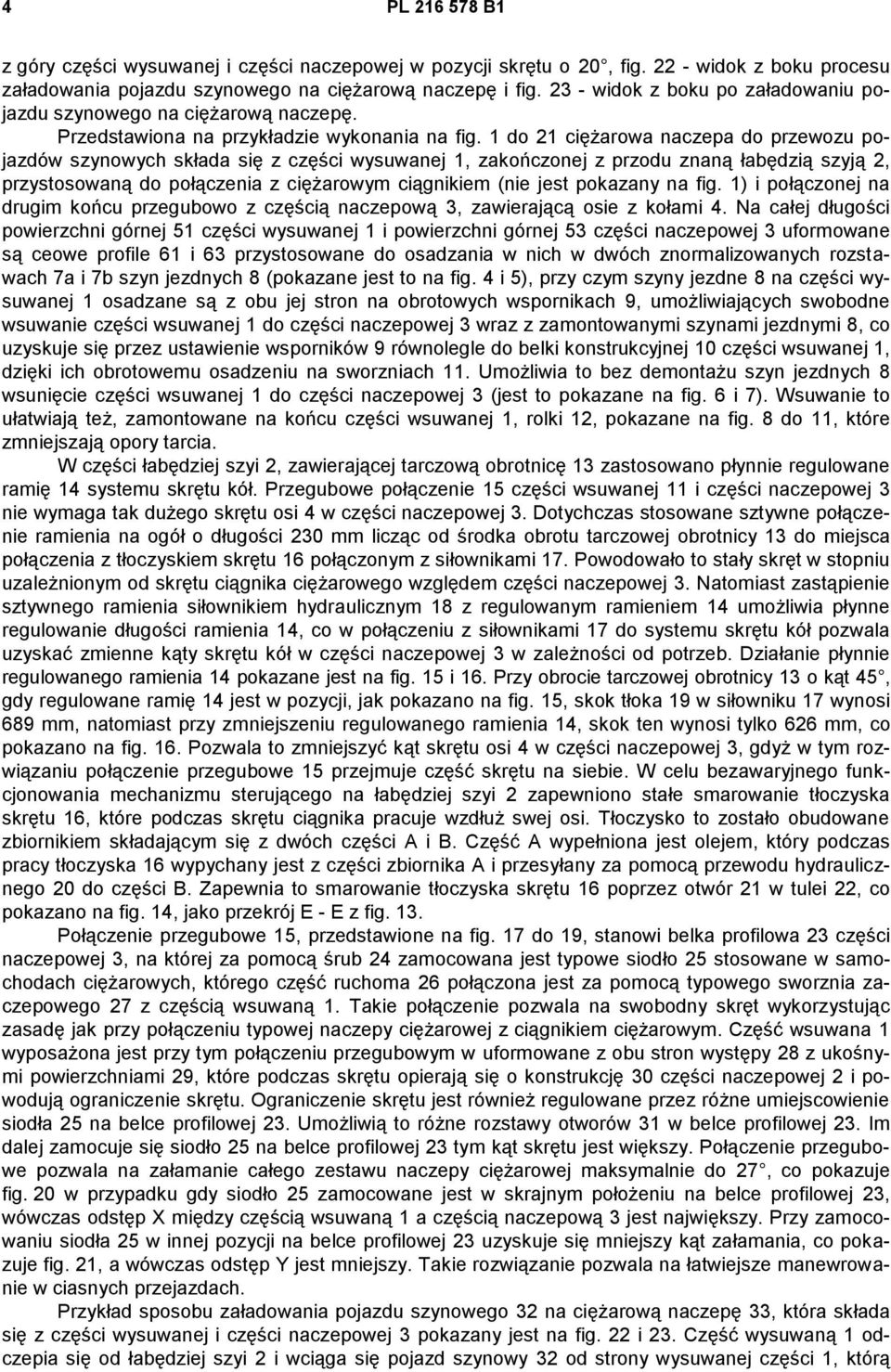 1 do 21 ciężarowa naczepa do przewozu pojazdów szynowych składa się z części wysuwanej 1, zakończonej z przodu znaną łabędzią szyją 2, przystosowaną do połączenia z ciężarowym ciągnikiem (nie jest