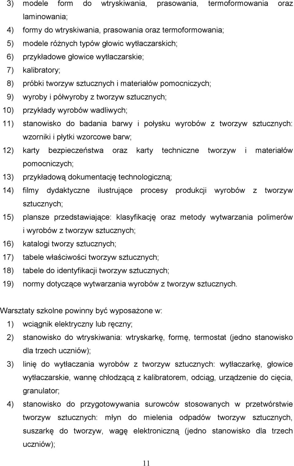 barwy i połysku wyrobów z tworzyw sztucznych: wzorniki i płytki wzorcowe barw; 12) karty bezpieczeństwa oraz karty techniczne tworzyw i materiałów pomocniczych; 13) przykładową dokumentację