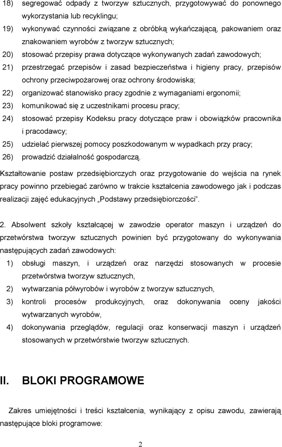 ochrony środowiska; 22) organizować stanowisko pracy zgodnie z wymaganiami ergonomii; 23) komunikować się z uczestnikami procesu pracy; 24) stosować przepisy Kodeksu pracy dotyczące praw i obowiązków