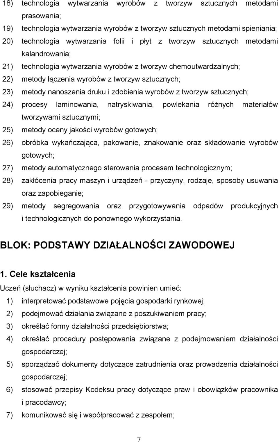 wyrobów z tworzyw sztucznych; 24) procesy laminowania, natryskiwania, powlekania róŝnych materiałów tworzywami sztucznymi; 25) metody oceny jakości wyrobów gotowych; 26) obróbka wykańczająca,