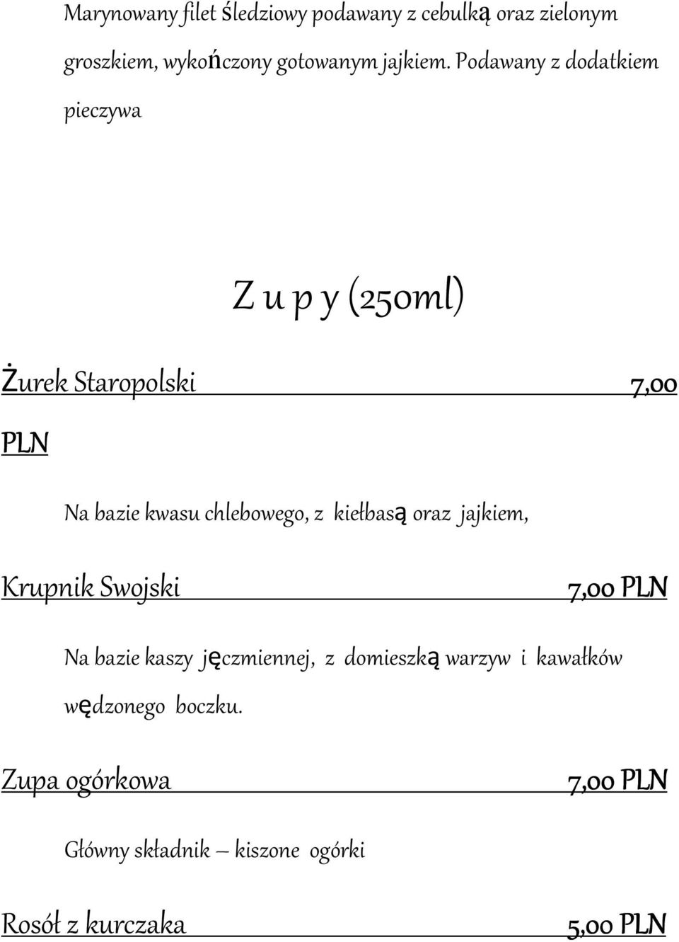 Podawany z dodatkiem pieczywa Z u p y (250ml) Żurek Staropolski 7,00 Na bazie kwasu chlebowego, z