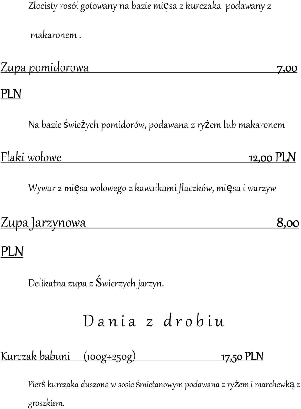 z mięsa wołowego z kawałkami flaczków, mięsa i warzyw Zupa Jarzynowa 8,00 Delikatna zupa z Świerzych