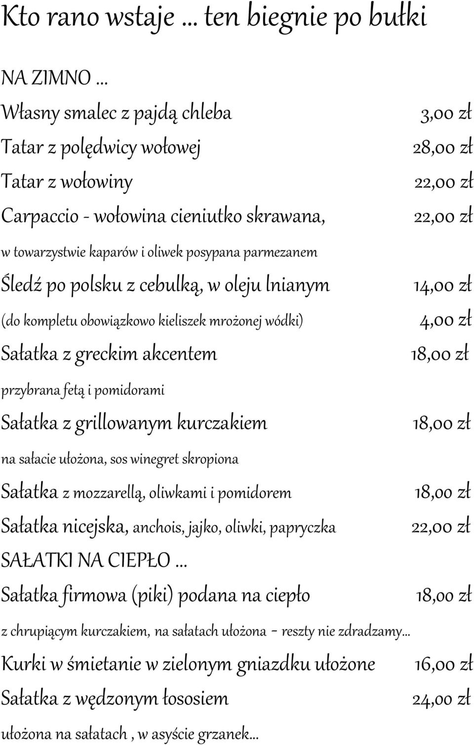 oleju lnianym (do kompletu obowiązkowo kieliszek mrożonej wódki) Sałatka z greckim akcentem przybrana fetą i pomidorami Sałatka z grillowanym kurczakiem na sałacie ułożona, sos winegret skropiona