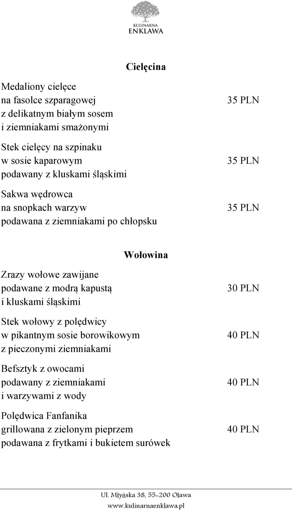 zawijane podawane z modrą kapustą i kluskami śląskimi Stek wołowy z polędwicy w pikantnym sosie borowikowym z pieczonymi ziemniakami Befsztyk z