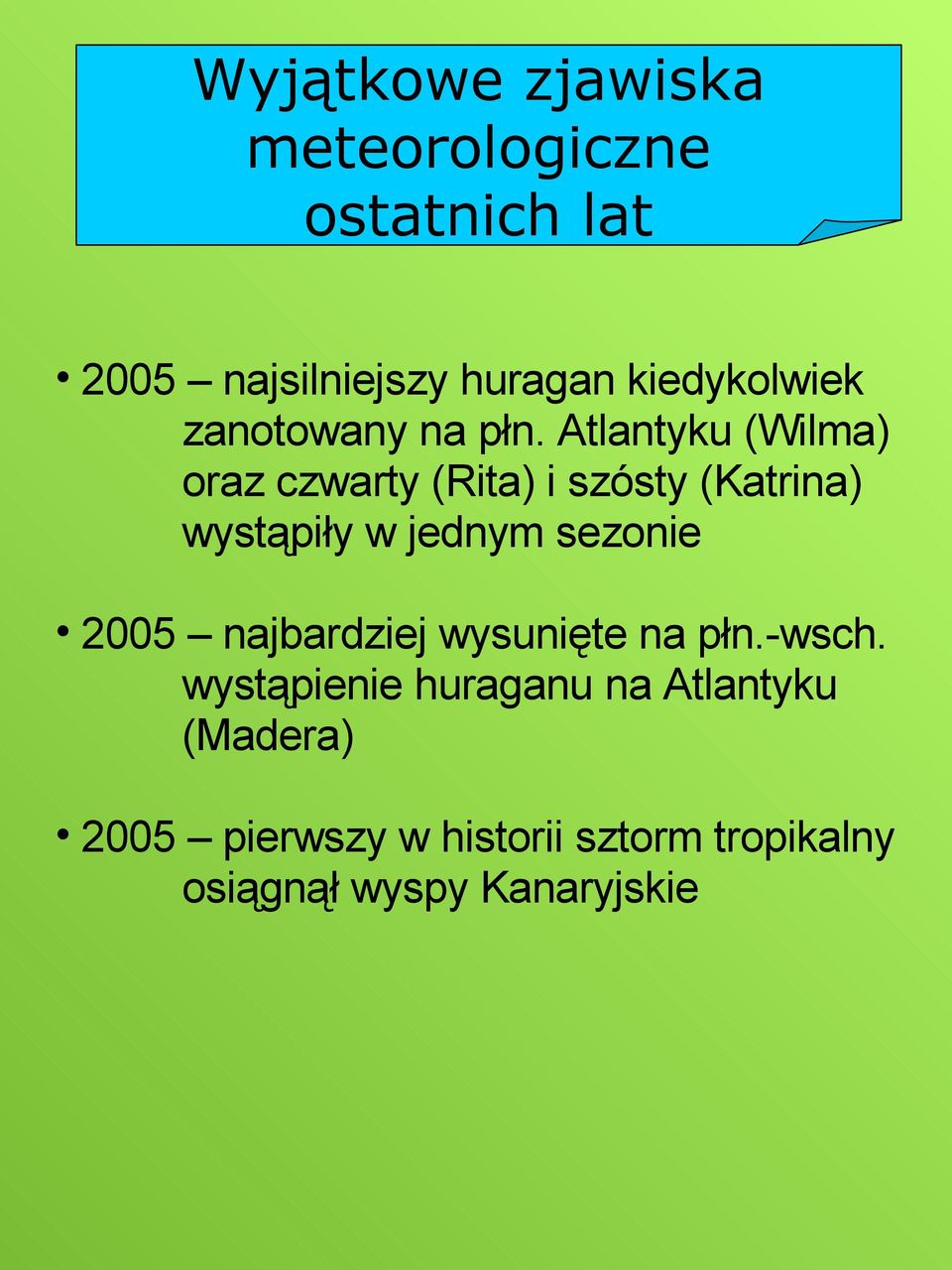 Atlantyku (Wilma) oraz czwarty (Rita) i szósty (Katrina) wystąpiły w jednym sezonie