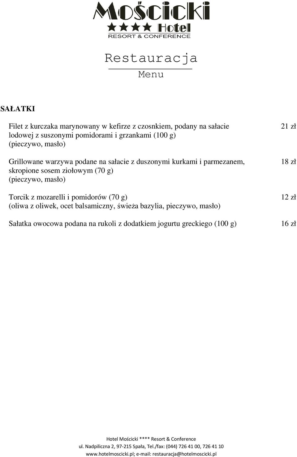 skropione sosem ziołowym (70 g) Torcik z mozarelli i pomidorów (70 g) (oliwa z oliwek, ocet balsamiczny,