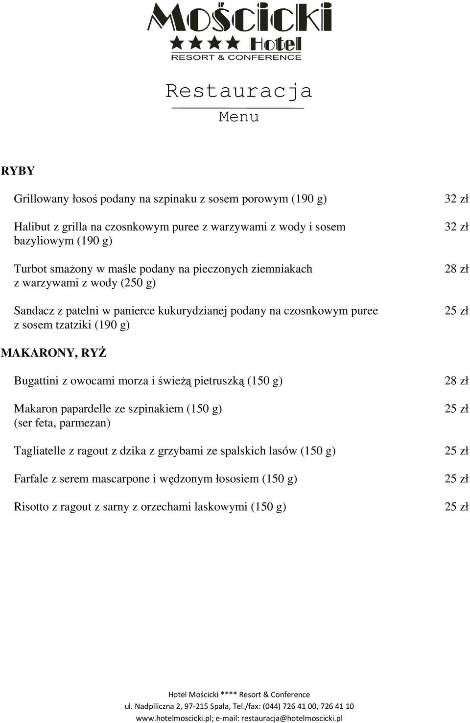 32 zł 32 zł 28 zł MAKARONY, RYŻ Bugattini z owocami morza i świeżą pietruszką (150 g) Makaron papardelle ze szpinakiem (150 g) (ser feta, parmezan) Tagliatelle z