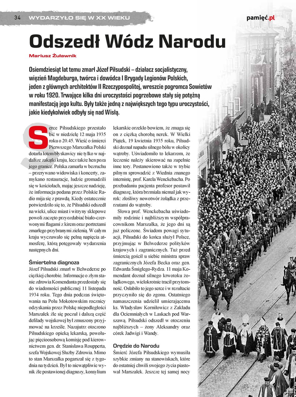 Były także jedną z największych tego typu uroczystości, jakie kiedykolwiek odbyły się nad Wisłą. Serce Piłsudskiego przestało bić w niedzielę 12 maja 1935 roku o 20.45.