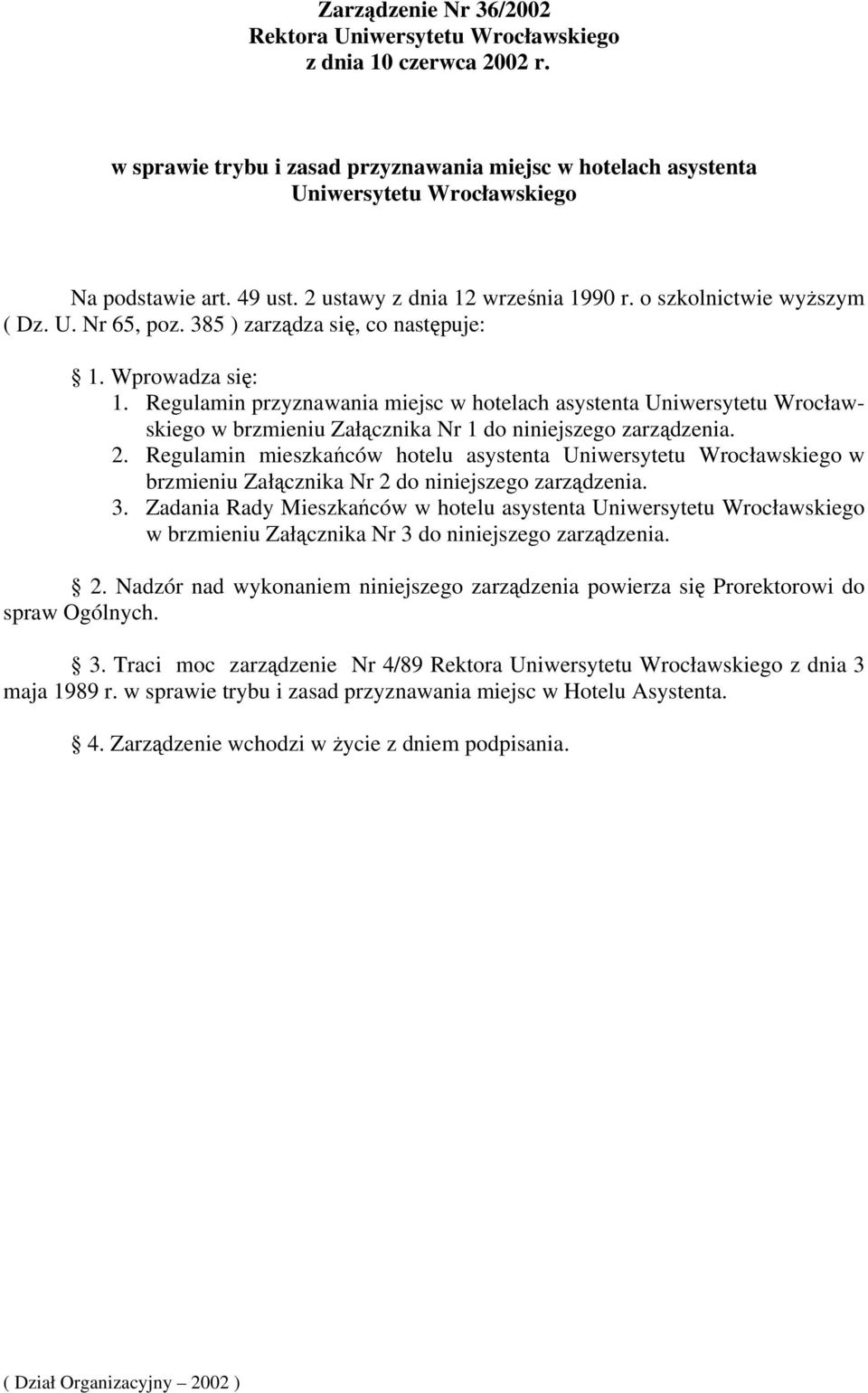 Regulamin przyznawania miejsc w hotelach asystenta Uniwersytetu Wrocławskiego w brzmieniu Załącznika Nr 1 do niniejszego zarządzenia. 2.