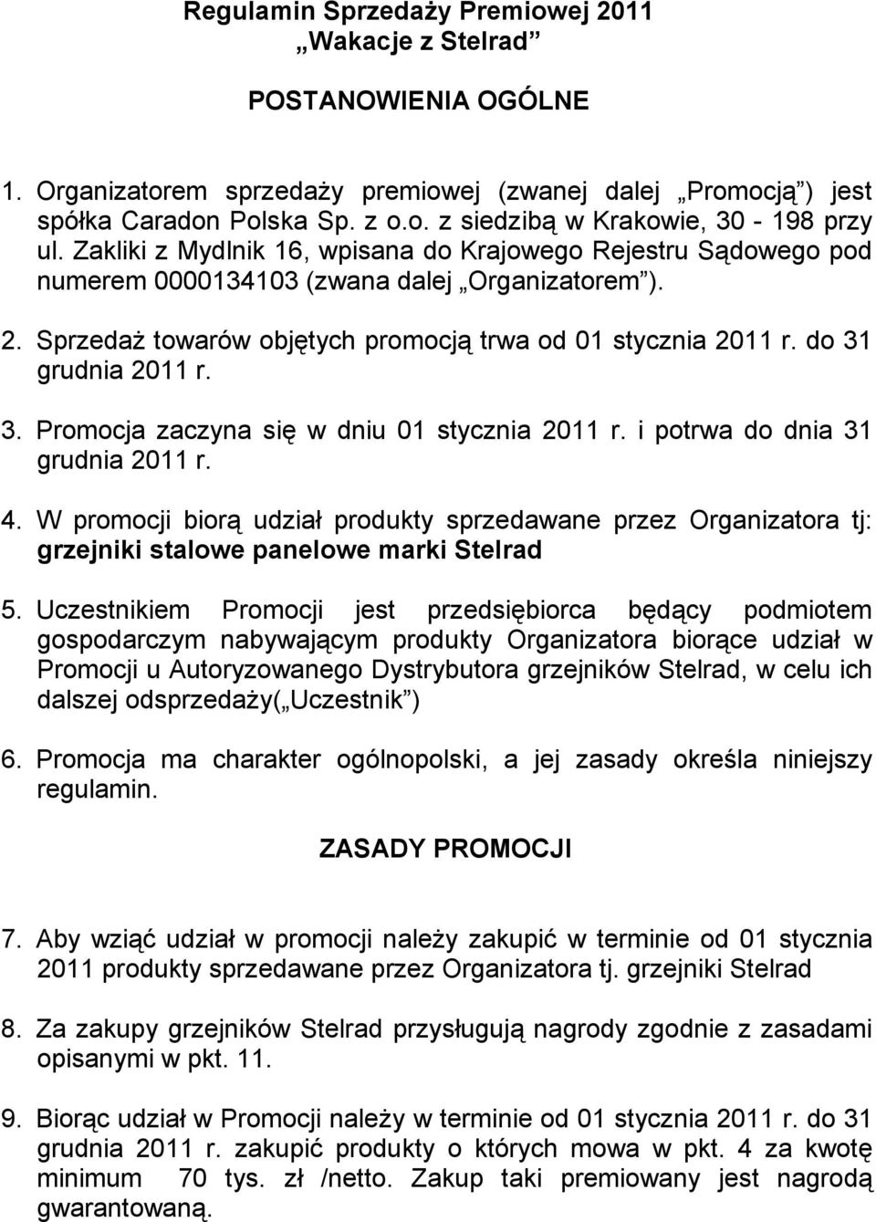 do 31 grudnia 2011 r. 3. Promocja zaczyna się w dniu 01 stycznia 2011 r. i potrwa do dnia 31 grudnia 2011 r. 4.