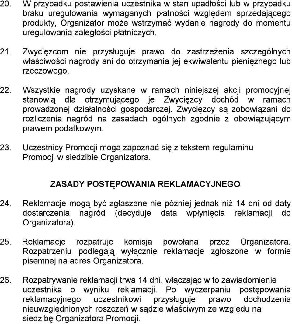 Wszystkie nagrody uzyskane w ramach niniejszej akcji promocyjnej stanowią dla otrzymującego je Zwycięzcy dochód w ramach prowadzonej działalności gospodarczej.