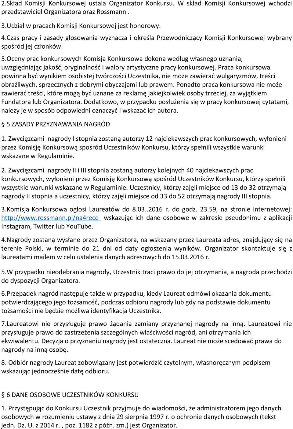 Oceny prac konkursowych Komisja Konkursowa dokona według własnego uznania, uwzględniając jakość, oryginalność i walory artystyczne pracy konkursowej.