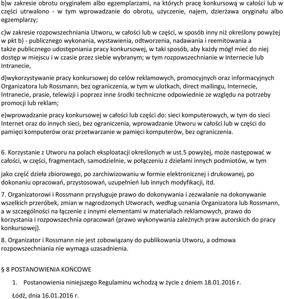 publicznego udostępniania pracy konkursowej, w taki sposób, aby każdy mógł mieć do niej dostęp w miejscu i w czasie przez siebie wybranym; w tym rozpowszechnianie w Internecie lub Intranecie,