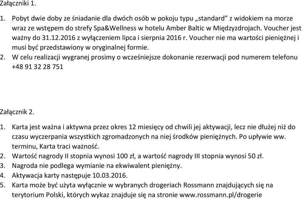 1. Karta jest ważna i aktywna przez okres 12 miesięcy od chwili jej aktywacji, lecz nie dłużej niż do czasu wyczerpania wszystkich zgromadzonych na niej środków pieniężnych. Po upływie ww.