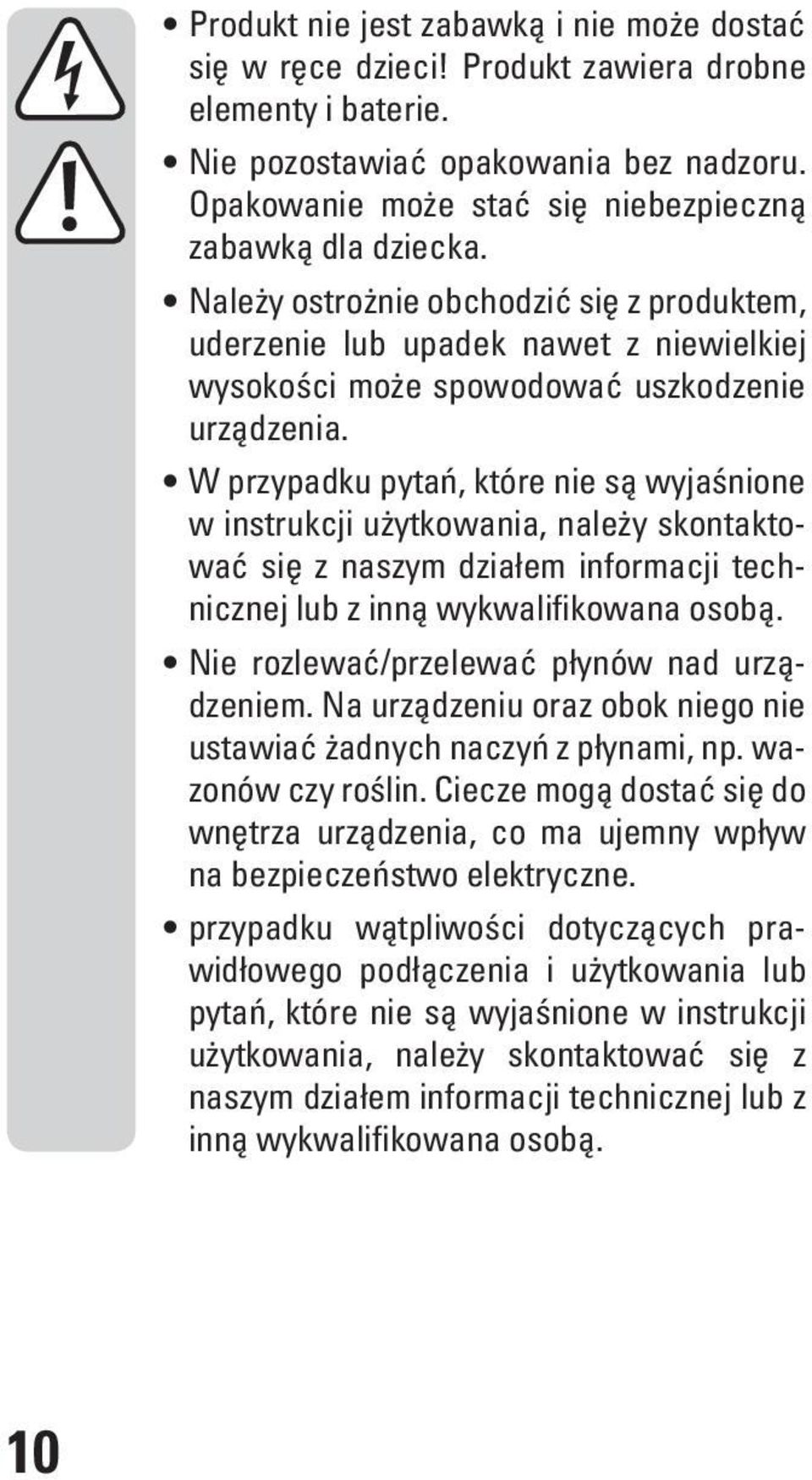 W przypadku pytań, które nie są wyjaśnione w instrukcji użytkowania, należy skontaktować się z naszym działem informacji technicznej lub z inną wykwalifikowana osobą.