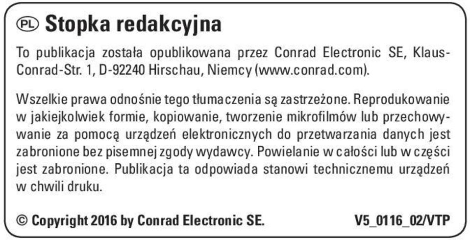 Reprodukowanie w jakiejkolwiek formie, kopiowanie, tworzenie mikrofilmów lub przechowywanie za pomocą urządzeń elektronicznych do przetwarzania