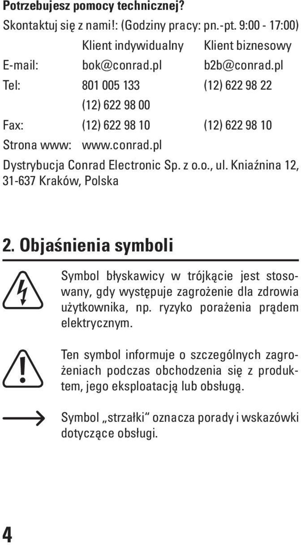 Kniaźnina 12, 31-637 Kraków, Polska 2. Objaśnienia symboli Symbol błyskawicy w trójkącie jest stosowany, gdy występuje zagrożenie dla zdrowia użytkownika, np.