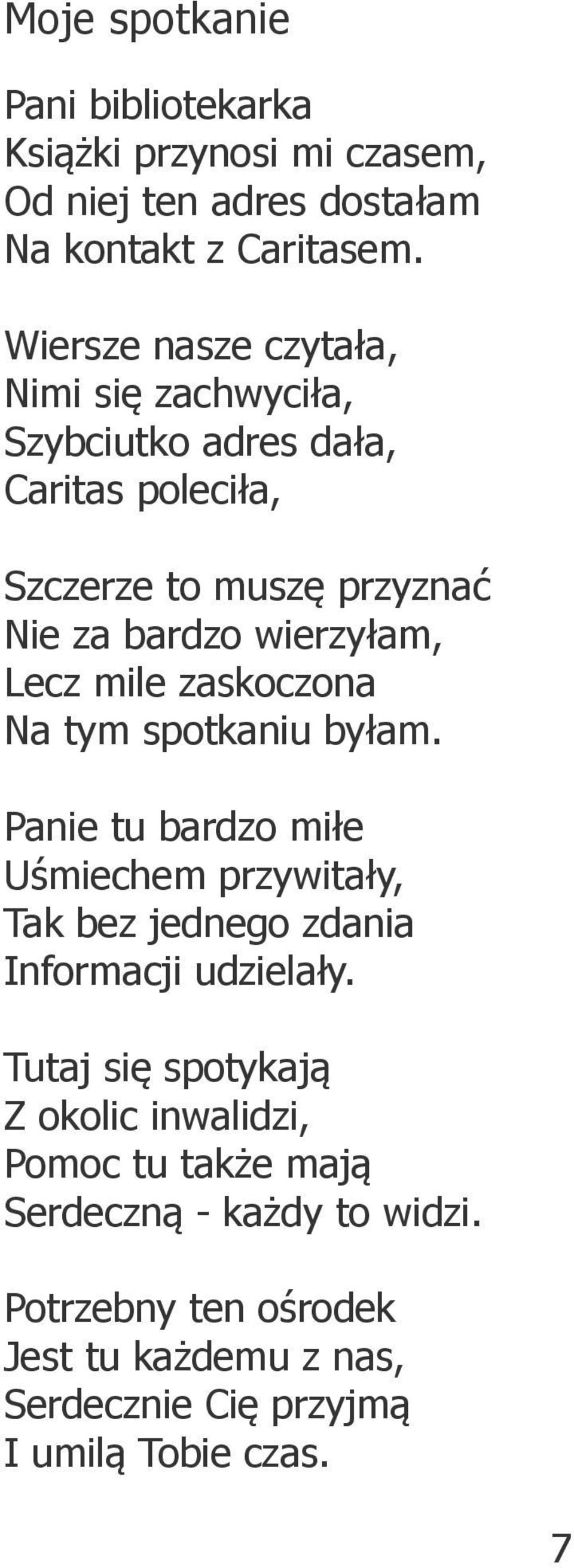 Lecz mile zaskoczona Na tym spotkaniu byłam. Panie tu bardzo miłe Uśmiechem przywitały, Tak bez jednego zdania Informacji udzielały.