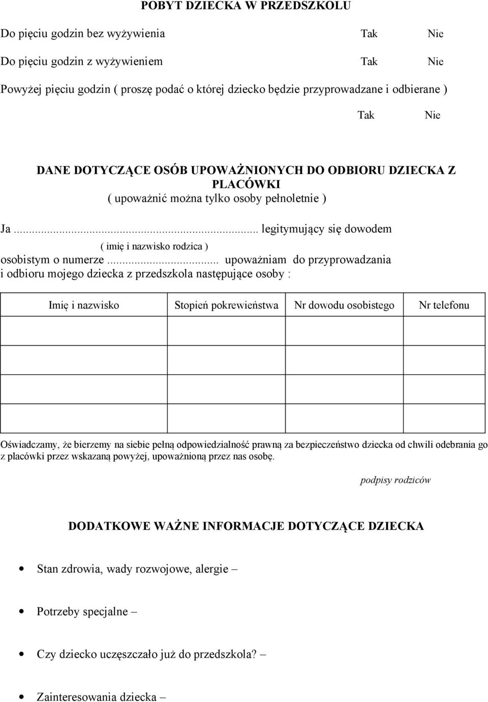 .. upoważniam do przyprowadzania i odbioru mojego dziecka z przedszkola następujące osoby : Imię i nazwisko Stopień pokrewieństwa Nr dowodu osobistego Nr telefonu Oświadczamy, że bierzemy na siebie