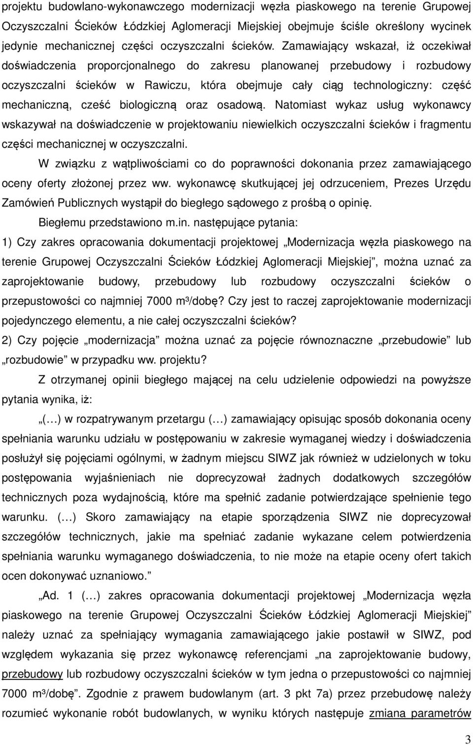 Zamawiający wskazał, iż oczekiwał doświadczenia proporcjonalnego do zakresu planowanej przebudowy i rozbudowy oczyszczalni ścieków w Rawiczu, która obejmuje cały ciąg technologiczny: część