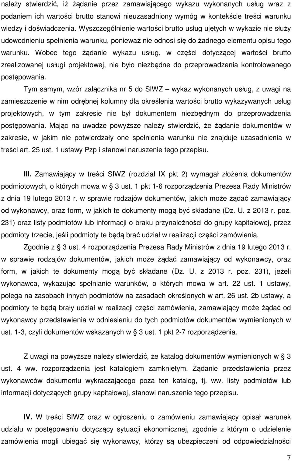 Wobec tego żądanie wykazu usług, w części dotyczącej wartości brutto zrealizowanej usługi projektowej, nie było niezbędne do przeprowadzenia kontrolowanego postępowania.